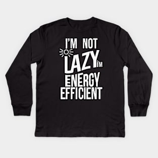 Energy Efficient, Not Lazy - Funny Eco-Friendly Kids Long Sleeve T-Shirt